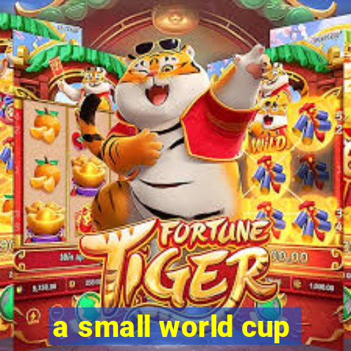 a small world cup